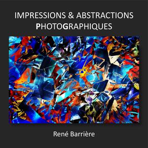 René Barrière Impressions & Abstractions Photographiques V6