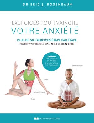 Exercices pour vaincre votre anxiété, Dr Eric J. Rosenbaum (EXTRAIT)