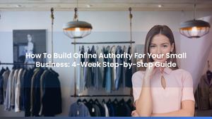 How To Build Online Authority For Your Small Business: 4-Week Step-by-Step Guide