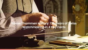 Revue Thommen History: 170 Years of Swiss Watchmaking in 4 Key Facts