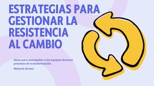 Estrategias Para Poder Trabajar Con Un Grupo Que Esta Pasando Por Una Resistencia Al Cambio