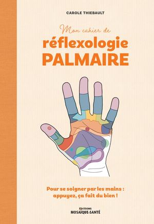 Mon cahier de réflexologie palmaire