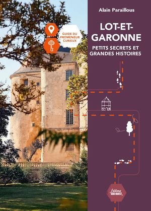 Lot-et-Garonne petits secrets et grandes histoires