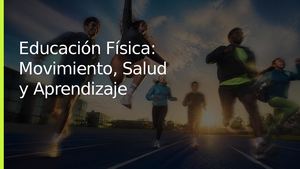 Educación Física: Movimiento, Salud y Aprendizaje
