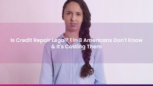 Is Credit Repair Legal? 1 in 3 Americans Don't Know & It's Costing Them