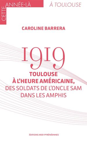 1919. Toulouse à l’heure américaine, des soldats de l’Oncle Sam dans les amphis