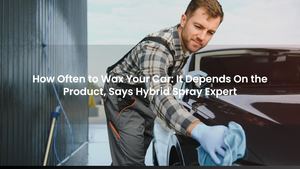 How Often to Wax Your Car: It Depends On the Product, Says Hybrid Spray Expert