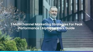 3 Multichannel Marketing Strategies For Peak Performance | Alpha Leaders Guide