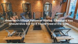 Greenwich Village Reformer Pilates: 5 Reasons You Should Give It a Try If You're Tired of the Gym