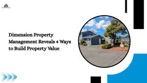 Dimension Property Management Reveals 4 Ways To Build Property Value