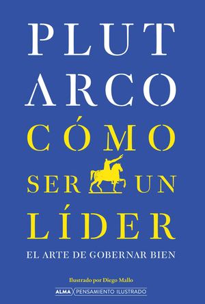 Cómo ser un líder (Alma Clásicos Ilustrados)