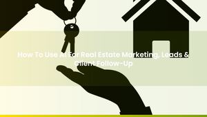 How To Use AI For Real Estate Marketing, Leads & Client Follow-Up
