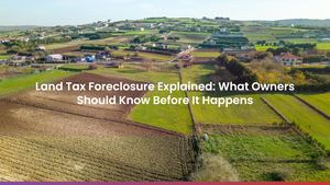 Land Tax Foreclosure Explained: What Owners Should Know Before It Happens