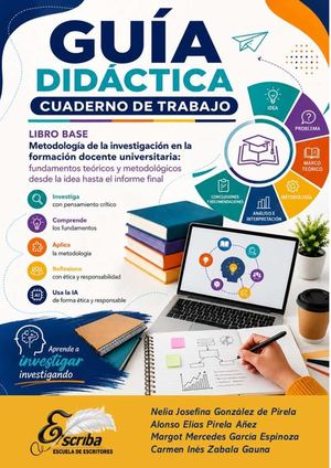 186. Guía Didáctica - Cuaderno de Trabajo  Libro Base Metodología de la investigación en la formación docente universitaria: fundamentos teóricos y metodológicos desde la idea hasta el informe final