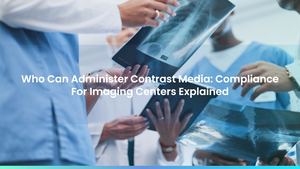 Who Can Administer Contrast Media: Compliance For Imaging Centers Explained