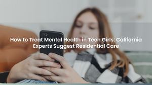 How to Treat Mental Health in Teen Girls: California Experts Suggest Residential Care
