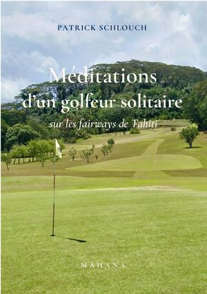 Méditations d'un golfeur solitaire sur les fairways de Tahiti