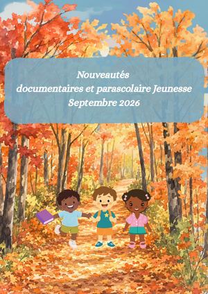 Nouveautés jeunesse Rentrée 2026 : documentaires et parascolaire