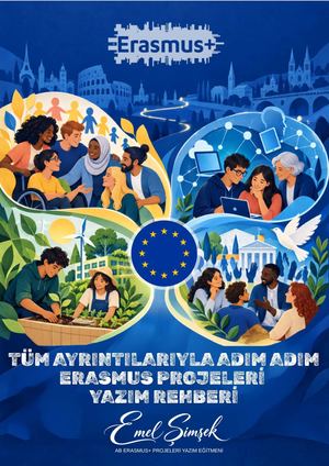 Tüm Ayrıntılarıyla Adım Adım Erasmus Projeleri Yazım Rehberi