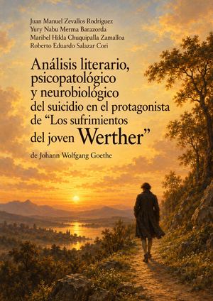 Analisis Literario, Psicopatologico Y Neurobiologico Del Suicidio En El Protagonista Del Libro “Los Sufrimientos Del Joven Werther”