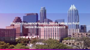 Health Insurance Austin Gains Focus as Paid Leave Rules Move Forward