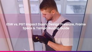 ESW vs. PGT Impact Doors: Design Pressure, Frame Specs & Tampa Buying Guide