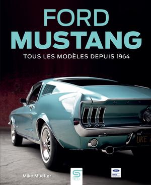 Ford Mustang - Tous les modèles depuis 1964