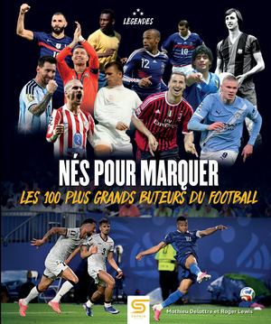Nés pour marquer, les 100 plus grands buteurs du football