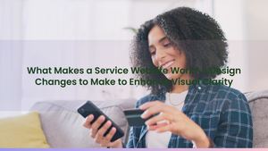 What Makes a Service Website Work? 5 Design Changes to Make to Enhance Visual Clarity