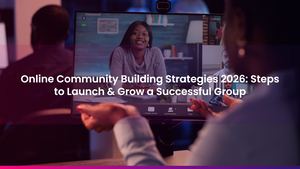 Online Community Building Strategies 2026: Steps to Launch & Grow a Successful Group