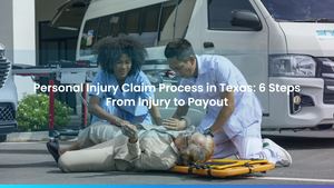 Personal Injury Claim Process in Texas: 6 Steps From Injury to Payout
