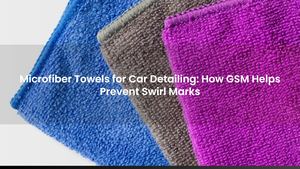 Microfiber Towels for Car Detailing: How GSM Helps Prevent Swirl Marks