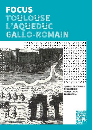 Focus Toulouse l'aqueduc gallo-romain