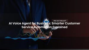 AI Voice Agent for Business: Smarter Customer Service Automation Explained