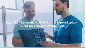 Back Pain Evaluation: Silver Spring Expert Explains What an Assessment Includes