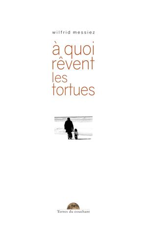 À quoi rêvent les tortues - Wilfrid Messiez