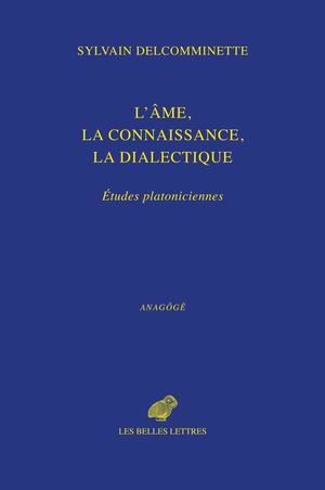 Extrait -  Sylvain Delcomminette - L'âme, la connaissance, la dialectique