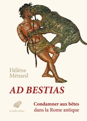 Extrait -  Hélène Ménard - Ad bestias. Condamner aux bêtes dans la Rome antique