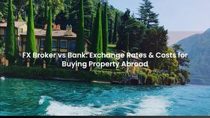 FX Broker vs High Street Bank: Exchange Rates & Costs for Property Abroad