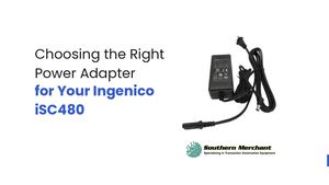 Choosing The Right Power Adapter For Your Ingenico I Sc480