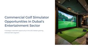 Commercial Golf Simulator Opportunities In Dubais Entertainment Sector
