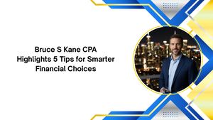 Bruce S Kane Cpa Highlights 5 Tips For Smarter Financial Choices