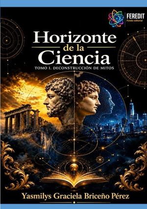 Horizonte de la Ciencia. Tomo I. Deconstrucción de Mitos