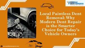 Local Paintless Dent Removal Why Modern Dent Repair Is The Smarter Choice For Today’s Vehicle Owners