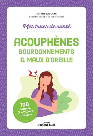 Acouphènes, bourdonnements & maux d’oreille - Mes trucs de santé