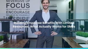 Building Employee Benefits With Limited Resources: What Actually Works for SMBs