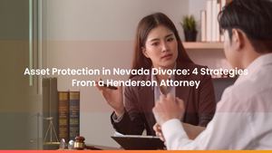 Asset Protection in Nevada Divorce: 4 Strategies From a Henderson Attorney