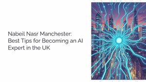 Nabeil Nasr Manchester: Best Tips for Becoming an AI Expert in the UK