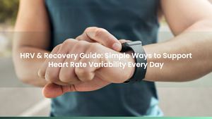 HRV & Recovery Guide: Simple Ways to Support Heart Rate Variability Every Day