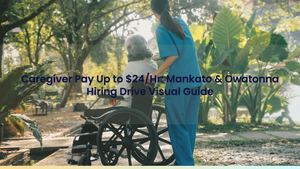 Caregiver Pay Up to $24/Hr: Mankato & Owatonna Hiring Drive Visual Guide